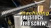 Machining A Tailstock Feed Screw Single Point Acme Thread
