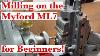 Step By Step Milling In The Myford Ml7 For Beginners Updated And Revised